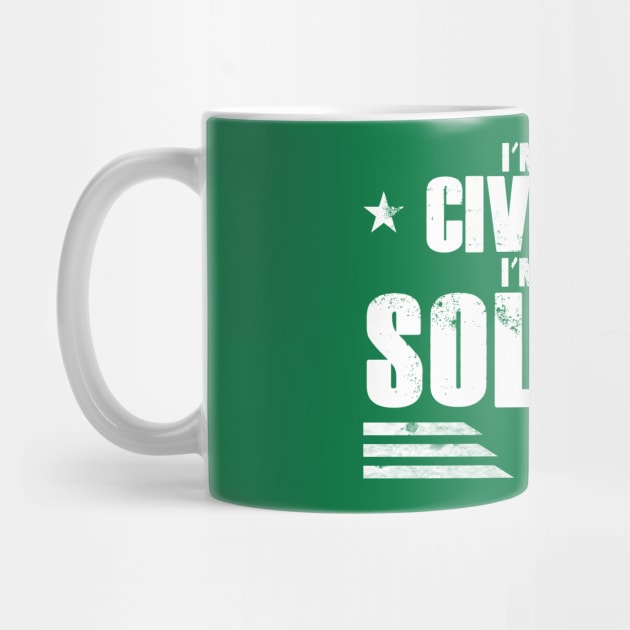 I’m Not A Civilian I’m An Ex Soldier by Kev Brett Designs